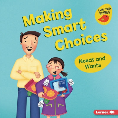 Making Smart Choices: Needs and Wants by Bullard, Lisa
