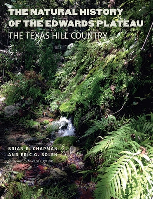 The Natural History of the Edwards Plateau: The Texas Hill Country by Chapman, Brian R.