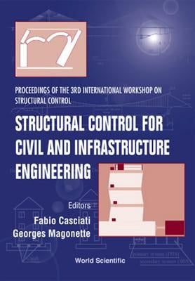 Structural Control for Civil & Infrastructure Engineering, Procs of the 3rd Intl Workshop on Structural Control by Casciati, Fabio
