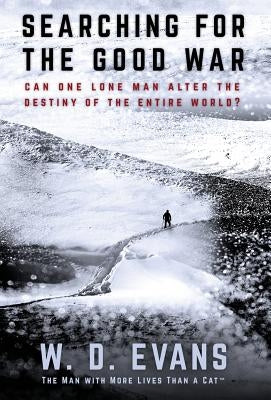 Searching for The Good War by Evans, W. D.