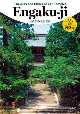 The Arts and Ethics of Zen Temples: Engaku-Ji by Shogakukan Inc
