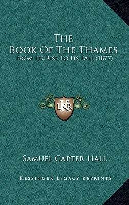 The Book Of The Thames: From Its Rise To Its Fall (1877) by Hall, Samuel Carter