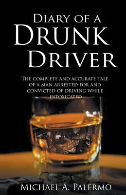 Diary of a Drunk Driver by Palermo, Michael A.