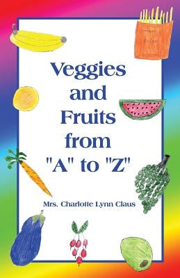 Veggies and Fruits from A to Z by Claus, Charlotte