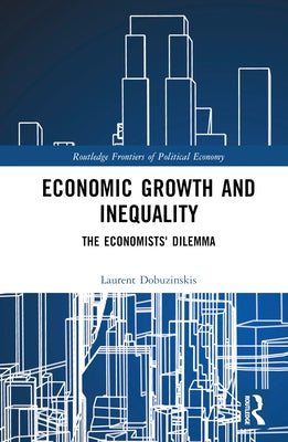 Economic Growth and Inequality: The Economists' Dilemma by Dobuzinskis, Laurent