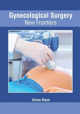 Gynecological Surgery: New Frontiers by Stone, Vivian