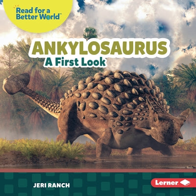 Ankylosaurus: A First Look by Ranch, Jeri