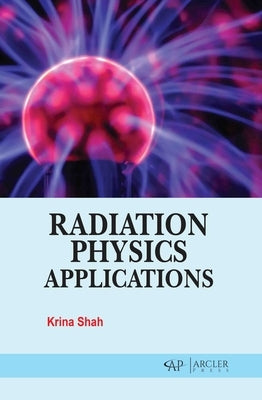 Radiation Physics Applications by Shah, Krina