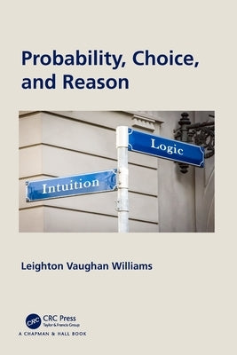 Probability, Choice, and Reason by Williams, Leighton Vaughan