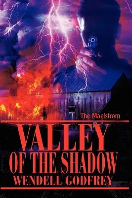 Valley of the Shadow: The Maelstrom by Godfrey, Wendell