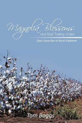 Magnolia Blossoms and Bad Tasting Water by Boggs, Tom