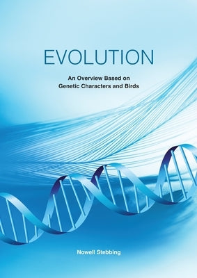 Evolution: An Overview Based on Genetic Characters and Birds by Stebbing, Nowell