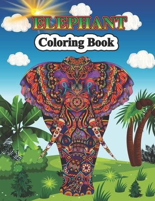 Elephant Coloring Book: A Unique Beautiful Coloring Pages for Teenagers, Toddlers, Tweens, Older Kids, Boys, Girls & Adults by Stocker, Creative
