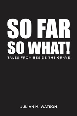 So Far So What! by Watson, Julian M.