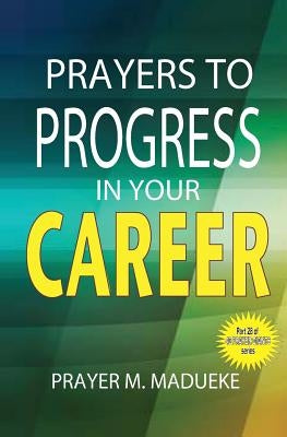 Prayers to progress in your career by Madueke, Prayer M.