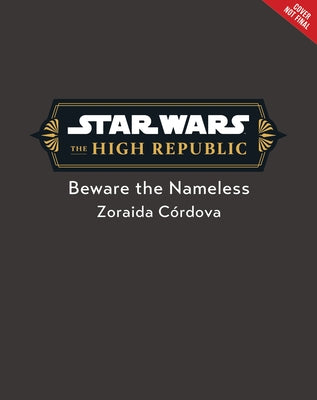 Star Wars: The High Republic: Beware the Nameless by Córdova, Zoraida