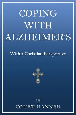 Coping With Alzheimer's: With a Christian Perspective by Hanner, Court