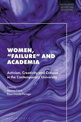 Women, Failure and Academia: Activism, Creativity and Critique in the Contemporary University by Cano, Marina