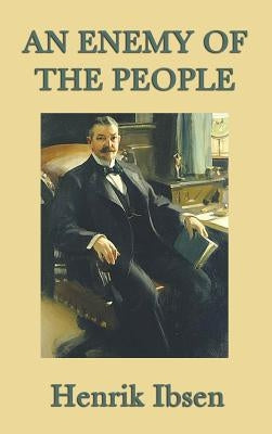 An Enemy of the People by Ibsen, Henrik Johan