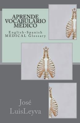 Aprende Vocabulario Médico: English-Spanish MEDICAL Glossary by Leyva, Jose Luis