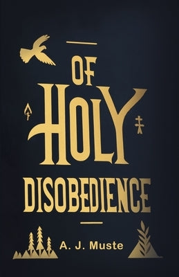 Of Holy Disobedience by Muste, A. J.