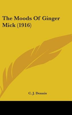 The Moods Of Ginger Mick (1916) by Dennis, C. J.