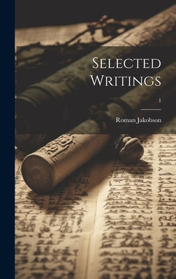 Selected Writings; 1 by Jakobson, Roman 1896-