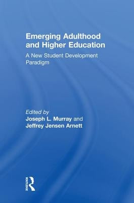 Emerging Adulthood and Higher Education: A New Student Development Paradigm by Murray, Joseph L.