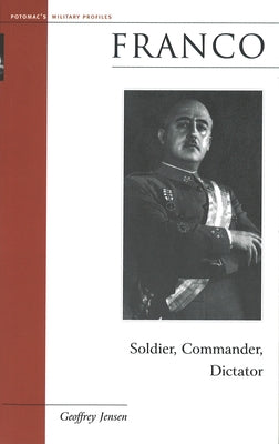 Franco: Soldier, Commander, Dictator by Jensen, Geoffrey