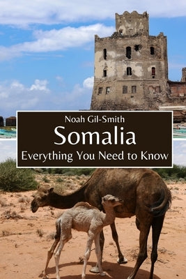 Somalia: Everything You Need to Know by Gil-Smith, Noah