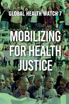 Mobilizing for Health Justice: Global Health Watch 7 by LaBonte, Ron