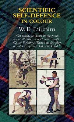 Scientific Self-Defence in Colour by Fairbairn, Captain W. E.