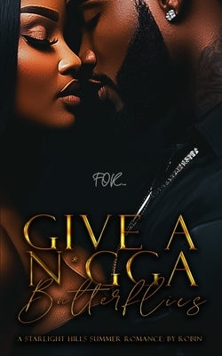 Give A N*gga Butterflies: A Starlight Hills Summer Romance by Robin