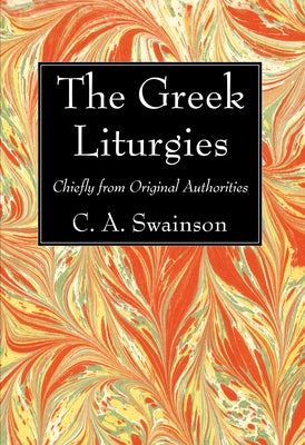 The Greek Liturgies by Swainson, D. D. C. a.