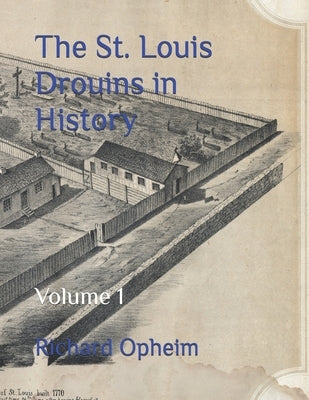The St. Louis Drouins in History: Volume 1 by Opheim, Richard