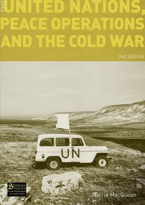 The United Nations, Peace Operations and the Cold War by Macqueen, Norrie