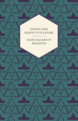 During Her Majesty's Pleasure by Braddon, Mary Elizabeth