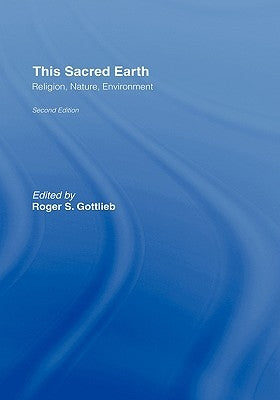 This Sacred Earth: Religion, Nature, Environment by Gottlieb, Roger S.