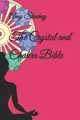 The Crystal and Chakra Bible by Sheehey, Amy