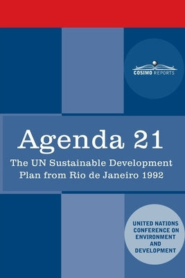 Agenda 21: The U.N. Sustainable Development Plan from Rio de Janeiro 1992 by Un Conference on Environment
