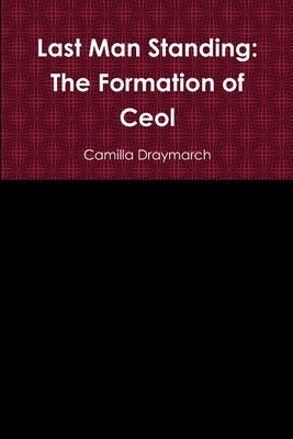Last Man Standing: The Formation of Ceol by Draymarch, Camilla