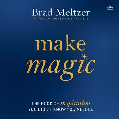 Make Magic: The Book of Inspiration You Didn't Know You Needed by Meltzer, Brad