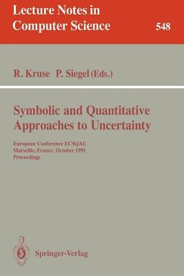 Symbolic and Quantitative Approaches to Uncertainty: European Conference Ecsqau, Marseille, France, October 15-17, 1991. Proceedings by Kruse, Rudolf