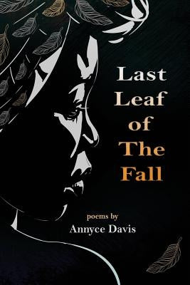Last Leaf of The Fall: Poems by Davis, Annyce