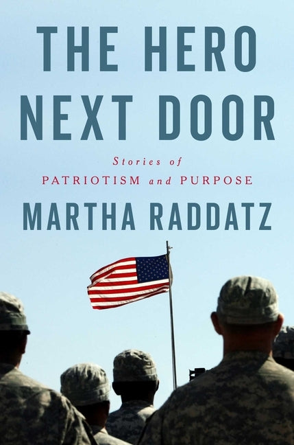The Hero Next Door: Stories of Patriotism and Purpose by Raddatz, Martha