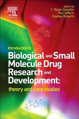 Introduction to Biological and Small Molecule Drug Research and Development: Theory and Case Studies by Ganellin, C. Robin