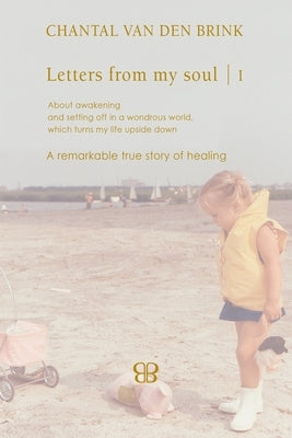 Letters From My Soul 1 by Brink, Chantal Van Den