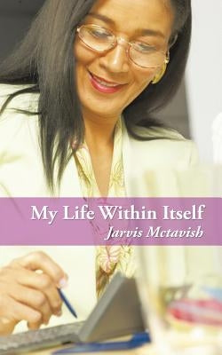 My Life Within Itself by McTavish, Jarvis