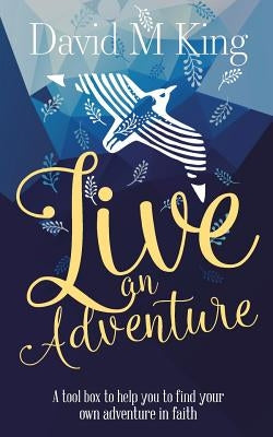 Live An Adventure by King, David M.