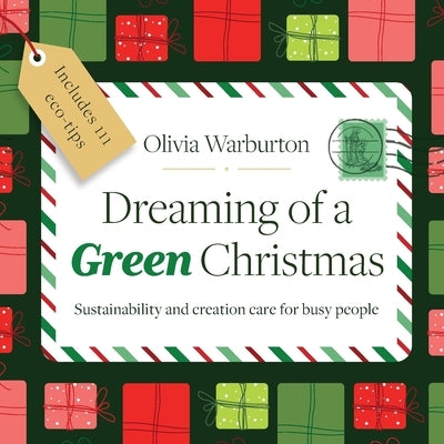 Dreaming of a Green Christmas: Sustainability and creation care for busy people by Warburton, Olivia